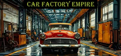 Car Factory Empire АВТОДОСТАВКА STEAM РОССИЯ