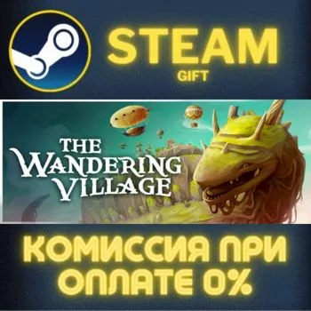 The Wandering Village СТИМ ПК ГИФТ АВТОДОСТАВКА STEAM