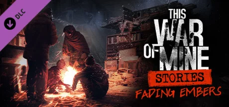 This War of Mine: Stories - Fading Embers (ep. 3) DLC