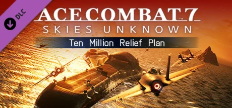 ACE COMBAT™ 7: SKIES UNKNOWN – Ten Million Relief Plan