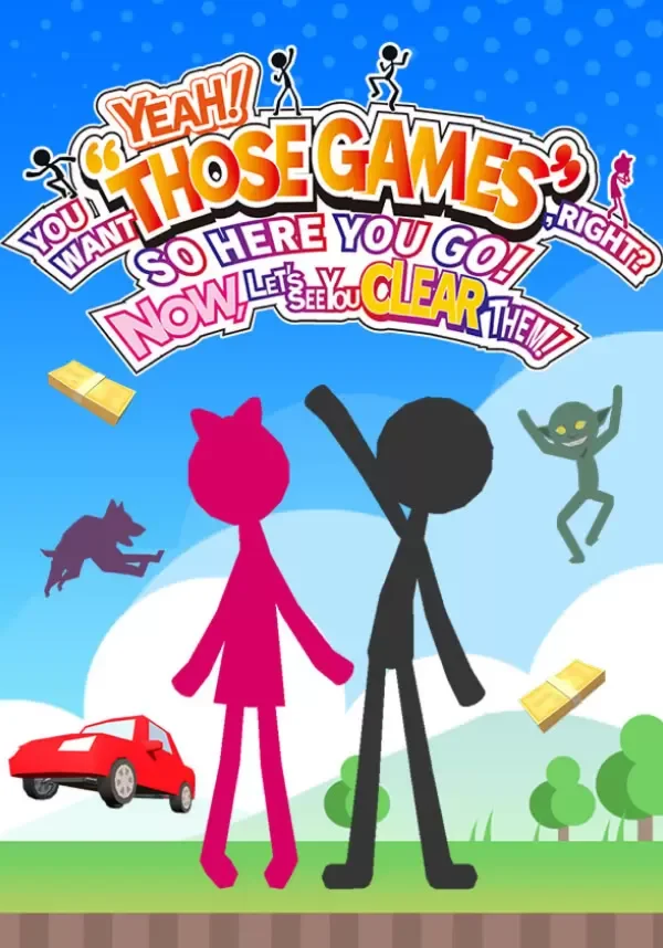 YEAH! YOU WANT THOSE GAMES, RIGHT SO HERE YOU GO! NOW, 