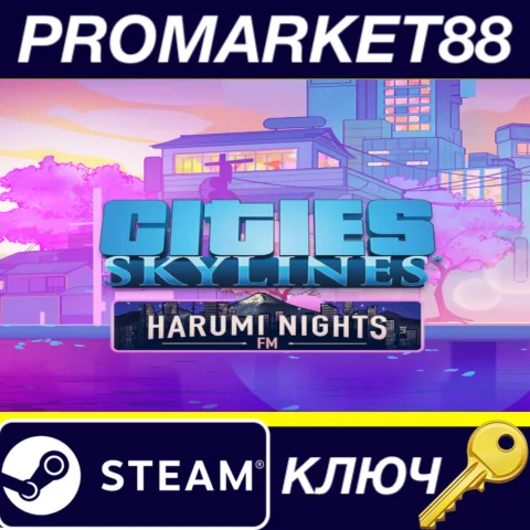 Cities: Skylines - Harumi Nights FM DLC Steam КЛЮЧ