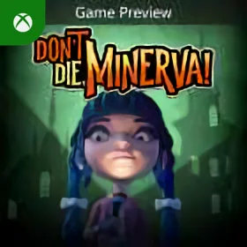 Don't Die, Minerva! (Game Preview) Xbox